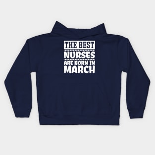 The best nurses are born in March Kids Hoodie